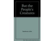 But the People s Creatures