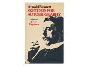 Arnold Bennett Sketches for Autobiography