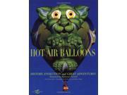 Hot Air Balloons History Evolution and Great Adventures Hobbies and Sports