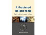 A Fractured Relationship Faith and the Crisis of Culture Faith and Culture in Dialogue