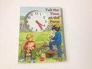 Tell the Time at the Farm Clock Books Ser.