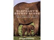 The Elephant s Secret Sense The Hidden Life of the Wild Herds of Africa