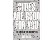 Cities Are Good for You The Genius of the Metropolis
