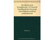 Accidents and Emergencies A Practical Handbook for Personal Use Oxford medical publications