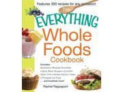 The Everything Whole Foods Cookbook Includes Strawberry Rhubarb Smoothie Spicy Bison Burgers Zucchini Garlic Chili Herbed Salmon Cakes ... Pineapple Ice P