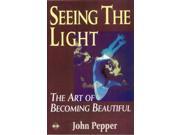 Seeing the Light The Art of Becoming Beautiful
