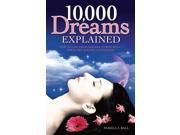 10 000 Dreams Explained How to Use Your Dreams to Enhance Your Life and Relationships