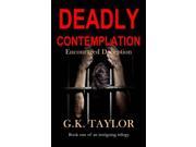 Deadly Contemplation Encouraged deception Book one of an intriguing trilogy