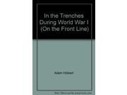 In the Trenches During World War I On the Front Line