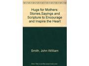 Hugs for Mothers Stories Sayings and Scripture to Encourage and Inspire the Heart