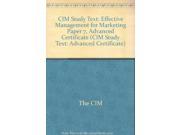 CIM Study Text Effective Management for Marketing Paper 7 Advanced Certificate CIM Study Text Advanced Certificate