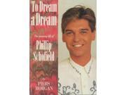 To Dream a Dream Amazing Life of Phillip Schofield