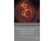Managing Your Career in Higher Education Administration Universities into the 21st Century