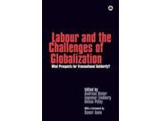 Labour and the Challenges of Globalization What Prospects For Transnational Solidarity?