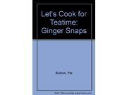 Let s Cook for Teatime Ginger Snaps