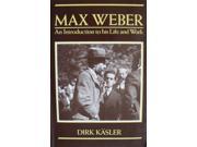 Max Weber An Introduction to His Life and Work