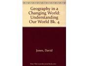 Geography in a Changing World Understanding Our World Bk. 4