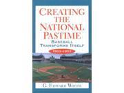 Creating the National Pastime Baseball Transforms Itself 1903 1953