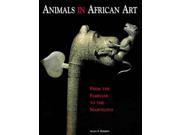 Animals in African Art From the Familiar to the Marvelous African Asian Oceanic Art