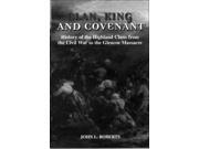 Clan King and Covenant The History of the Highland Clans from the Civil War to the Glencoe Massacre