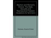 Abortion and Woman s Choice The State Sexuality and Reproductive Freedom Questions for feminism