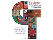 Celebrate the Tradition with C T Publishing Over 70 Fabulous New Blocks Tips Stories from Quilting s Best Twentieth Anniversary Collectors Edition