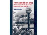 Armageddon Ost The German Defeat on the Eastern Front 1944 45