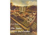 The Tudor House and Garden Architecture and Landscape in the Sixteenth and Early Seventeenth Centuries Paul Mellon Centre for Studies in British ... Mellon Ce