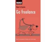 Go Freelance How to Succeed at Being Your Own Boss Steps to Success