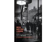 Irish Writing London Volume 1 Revival To The Second World War Bloomsbury Studies in the City