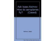 Ask Isaac Asimov How do aeroplanes fly? Cased