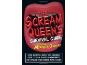 The Scream Queen s Survival Guide Avoid Machetes Defeat Evil Children Steer Clear of Bloody Dismemberment and Conquer Other Horror Movie Cliches