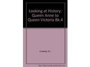 Looking at History Queen Anne to Queen Victoria Bk.4