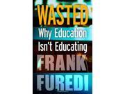 Wasted Why Education Isn t Educating