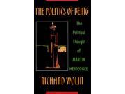 The Politics of Being The Political Thought of Martin Heidegger