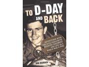 To D day and Back Adventures with the 507th Parachute Infantry Regiment and Life as a World War II POW A Memoir