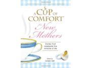 A Cup of Comfort for New Mothers Stories That Celebrate the Miracle of Life