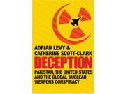 Deception Pakistan the United States and the Global Nuclear Weapons Conspiracy