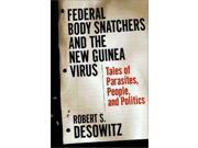 Federal Bodysnatchers and the New Guinea Virus Tales of People Parasites and Politics