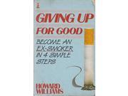Giving Up for Good Become an Ex Smoker in Four Simple Steps