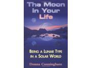 The Moon in Your Life Being a Lunar Type in a Solar World