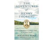 The Adventures of Henry Thoreau A Young Man s Unlikely Path to Walden Pond