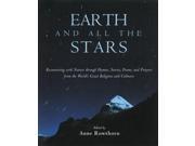 Earth and All the Stars Reconnecting with Nature Through Stories Poems Hymns and Prayers from the World s Greatest Religions and Cultures