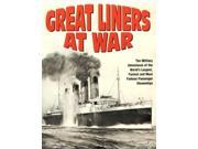 Great Liners at War Military Adventures of the World s Largest and Most Famous Passenger Ships