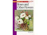 Roses and Other Flowers How to Draw and Paint