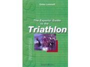 The Experts Guide to the Triathlon The Stars of the Sport Divulge Their Secrets