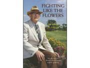 Fighting Like the Flowers The Life Story of Britain s Best Known Organic Gardener