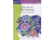 The Art of Silk Painting Artist s Library