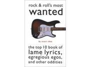 Rock and Roll s Most Wanted The Top 10 Book of Lame Lyrics Egregious Egos and Other Oddities Most Wanted Potomac