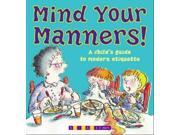 Mind Your Manners! A Child s Guide to Modern Manners
